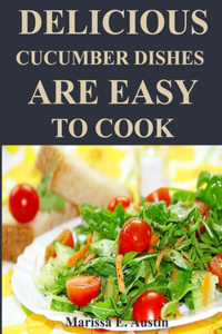 Delicious Cucumber Dishes are easy to Cook