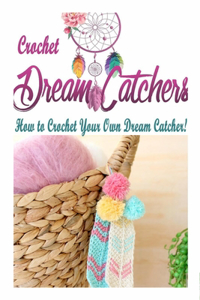 Crochet Dream Catchers: How to Crochet Your Own Dream Catcher!