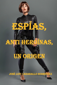 Espías, Anti Heroínas, Un Origen