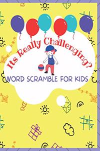 Its Really Challenging? WORD SCRAMBLE FOR KIDS.