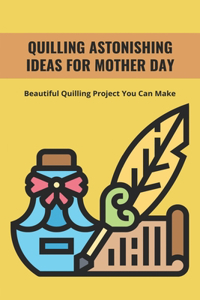 Quilling Astonishing Ideas For Mother Day