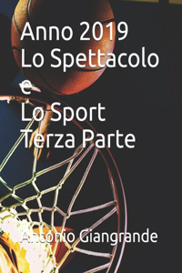 Anno 2019 Lo Spettacolo e Lo Sport Terza Parte