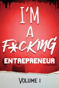 I'm a F*cking Entrepreneur