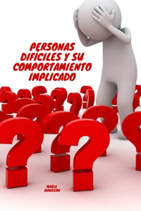 Personas Difíciles Y Su Comportamiento Implicado