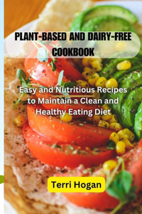 Plant-Based and Diary-Free Cookbook