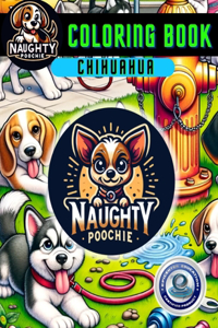 Naughty Poochie Coloring Book: Chihuahua Edition