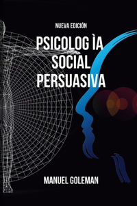 Psicología Social Persuasiva - Nueva Edición