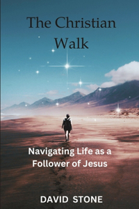 Christian Walk (Large Print Edition): Navigating Life as a Follower of Jesus