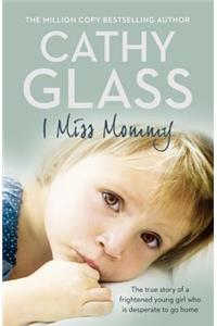 I Miss Mommy: The True Story of a Frightened Young Girl Who Is Desperate to Go Home