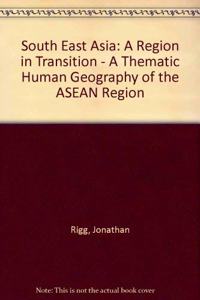 South East Asia: A Region in Transition - A Thematic Human Geography of the ASEAN Region