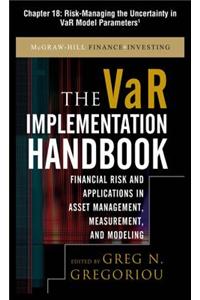 The Var Implementation Handbook, Chapter 18 - Risk-Managing the Uncertainty in Var Model Parameters