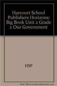 Harcourt School Publishers Horizons: Big Book Unit 2 Grade 2 Our Government