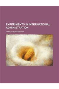 Experiments in International Administration
