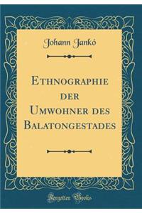 Ethnographie Der Umwohner Des Balatongestades (Classic Reprint)