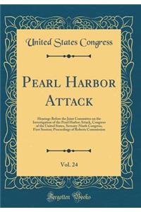 Pearl Harbor Attack, Vol. 24: Hearings Before the Joint Committee on the Investigation of the Pearl Harbor Attack, Congress of the United States, Seventy-Ninth Congress, First Session; Proceedings of Roberts Commission (Classic Reprint)