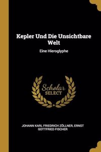 Kepler Und Die Unsichtbare Welt