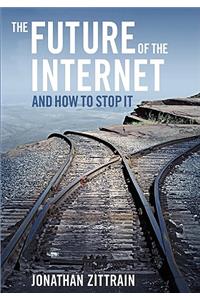 Future of the Internet---And How to Stop It