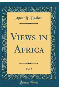 Views in Africa, Vol. 2 (Classic Reprint)