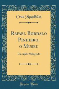 Rafael Bordalo Pinheiro, o Museu: Um Apêlo Malogrado (Classic Reprint)