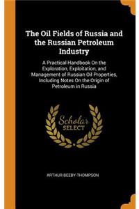 The Oil Fields of Russia and the Russian Petroleum Industry