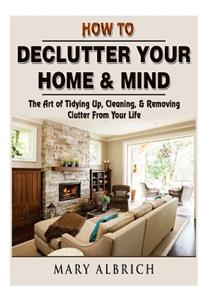 How to Declutter Your Home & Mind