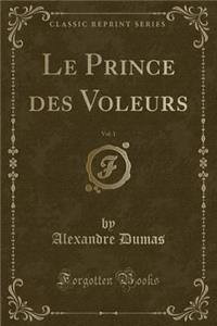 Le Prince Des Voleurs, Vol. 1 (Classic Reprint)