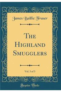 The Highland Smugglers, Vol. 3 of 3 (Classic Reprint)