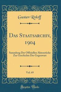 Das Staatsarchiv, 1904, Vol. 69: Sammlung Der Offiziellen Aktenstï¿½cke Zur Geschichte Der Gegenwart (Classic Reprint)