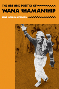 The Art and Politics of Wana Shamanship