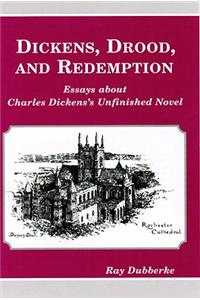 Dickens, Drood, and Redemption: Essays about Charles Dickens's Unfinished Novel