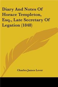 Diary And Notes Of Horace Templeton, Esq., Late Secretary Of Legation (1848)