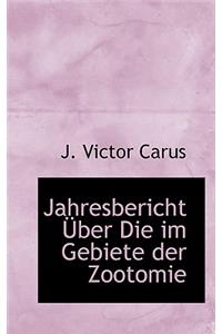 Jahresbericht a Ber Die Im Gebiete Der Zootomie