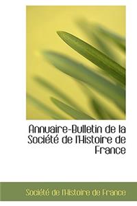 Annuaire-Bulletin de La Societe de L'Histoire de France