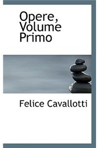 Opere, Volume Primo