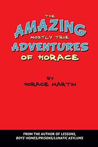 The Amazing Mostly True Adventures of Horace