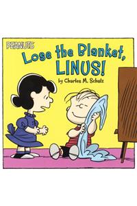 Lose the Blanket, Linus!
