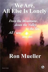 We Are, All Else is Lonely