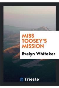 Miss Toosey's Mission, by the Author of 'laddie'.