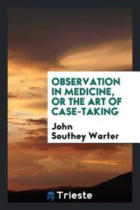 Observation in Medicine, or the Art of Case-Taking