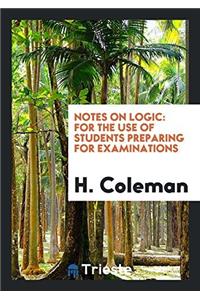 NOTES ON LOGIC: FOR THE USE OF STUDENTS