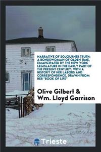 Narrative of Sojourner Truth; A Bondswoman of Olden Time, Emancipated by the New York Legislature in the Early Part of the Present Century; With a History of Her Labors and Correspondence