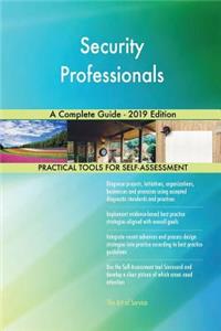 Security Professionals A Complete Guide - 2019 Edition