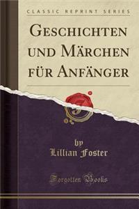 Geschichten Und Mï¿½rchen Fï¿½r Anfï¿½nger (Classic Reprint)