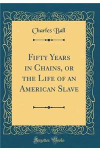 Fifty Years in Chains, or the Life of an American Slave (Classic Reprint)