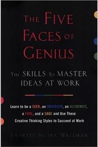 The Five Faces of Genius: Learn Be Seer Observer Alchemist Fool Sage Use These creat Thinking Styles Succe