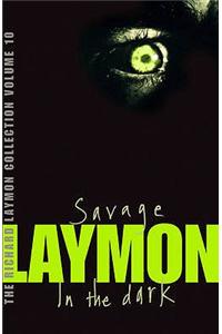 The Richard Laymon Collection Volume 10: Savage & In the Dark