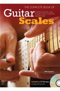 The Complete Book of Guitar Scales: For Rock, Blues, Jazz, Fusion, Metal, Country, and Beyond