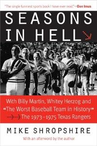 Seasons in Hell: With Billy Martin, Whitey Herzog and "The Worst Baseball Team in History"-The 1973-1975 Texas Rangers