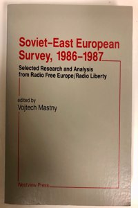 Soviet-East European Survey, 1986-1987: Selected Research and Analysis from Radio Free Europe/Radio Liberty