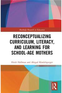 Reconceptualizing Curriculum, Literacy, and Learning for School-Age Mothers